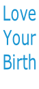 Love  Your  Birth