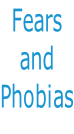 Fears   and Phobias